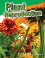 Cover: Plant Reproduction - Teacher Created Materials, Inc