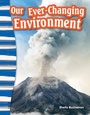 Cover: Our Ever-Changing Environment - Teacher Created Materials, Inc