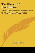 Cover: The History Of Dunfermline - Kessinger Publishing