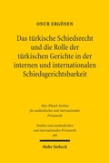 Bild: Das t&uuml;rkische Schiedsrecht und die Rolle der t&uuml;rkischen Gerichte in der internen und internationalen Schiedsgerichtsbarkeit - Mohr Siebeck