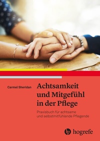 Abbildung von: Achtsamkeit und Mitgefühl in der Pflege - Hogrefe