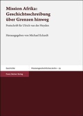 Cover: Mission Afrika: Geschichtsschreibung &uuml;ber Grenzen hinweg - Franz Steiner Verlag