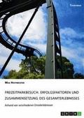 Cover: Freizeitparkbesuch. Erfolgsfaktoren und Zusammensetzung des Gesamterlebnisses - GRIN Verlag