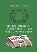 Cover: Die Uhr die keine Zeiger hatte - oder Werbung muss sein - Books on Demand
