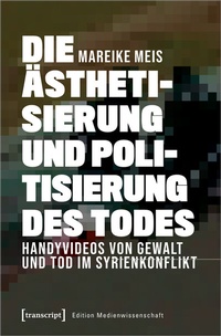 Abbildung von: Die Ästhetisierung und Politisierung des Todes - transcript
