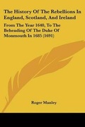 Cover: The History Of The Rebellions In England, Scotland, And Ireland - Kessinger Publishing