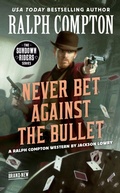 Cover: Ralph Compton Never Bet Against the Bullet - Berkley