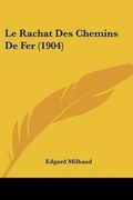 Cover: Le Rachat Des Chemins De Fer (1904) - Kessinger Publishing