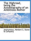 Cover: The Highroad, Being the Autobiography of an Ambitious Mother - BiblioLife