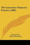 Cover: The Lancaster Chancery Practice (1885) - Kessinger Publishing