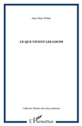 Cover: Ce que vivent les loups - Harmattan