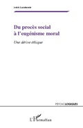 Cover: Du proc&egrave;s social &agrave; l'eug&eacute;nisme moral - Psycho-Logiques