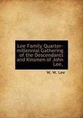Cover: Lee Family Quarter-Millennial Gathering of the Descendants and Kinsmen of John Lee, - BiblioLife