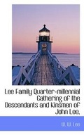 Cover: Lee Family Quarter-Millennial Gathering of the Descendants and Kinsmen of John Lee, - BiblioLife