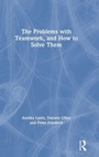 Cover: The Problems with Teamwork, and How to Solve Them - Routledge