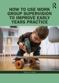 Cover: How to Use Work Group Supervision to Improve Early Years Practice - Routledge