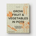 Cover: Grow Fruit & Vegetables in Pots - Phaidon Press Ltd