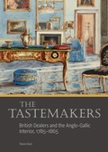Cover: The Tastemakers - British Dealers and the Anglo-Gallic Interior, 1785-1865 - Getty Research Institute,U.S.