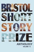 Cover: Bristol Short Story Prize Anthology Volume 12 - Tangent Books