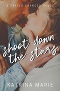 Cover: Shoot Down the Stars (Taking Chances, #7) - Katrina Marie