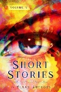 Cover: Short Stories by Texas Authors Volume 5 - DEAR Texas, Inc.