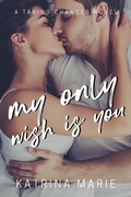 Cover: My Only Wish is You (Taking Chances, #5) - Katrina Marie
