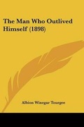 Cover: The Man Who Outlived Himself (1898) - Kessinger Publishing