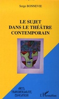 Cover: Le sujet dans le th&eacute;&acirc;tre contemporain - Arts, transversalit&eacute;, &eacute;ducation