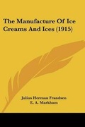 Cover: The Manufacture Of Ice Creams And Ices (1915) - Kessinger Publishing