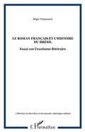 Cover: Le roman fran&ccedil;ais et l'histoire du Br&eacute;sil - Recherches et documents Am&eacute;riques latines