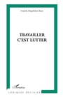 Cover: Travailler, c'est lutter - Logiques sociales