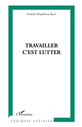 Cover: Travailler, c'est lutter - Logiques sociales