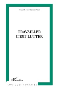 Enlarge image Cover: Travailler, c'est lutter - Logiques sociales