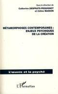 Cover: M&eacute;tamorphoses contemporaines : enjeux psychiques de la cr&eacute;ation - L'oeuvre et la psych&eacute;