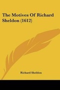 Cover: The Motives Of Richard Sheldon (1612) - Kessinger Publishing