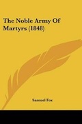 Cover: The Noble Army Of Martyrs (1848) - Kessinger Publishing