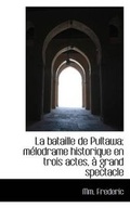 Cover: La Bataille de Pultawa; Melodrame Historique En Trois Actes, a Grand Spectacle - BiblioLife