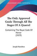 Cover: The Only Approved Guide Through All The Stages Of A Quarrel - Kessinger Publishing
