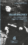 Cover: Skoropadsky et l'&eacute;dification de l'Etat ukrainien (1918) - Pr&eacute;sence Ukrainienne