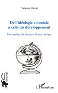 Cover: De l'id&eacute;ologie coloniale &agrave; celle du d&eacute;veloppement - Espaces discursifs