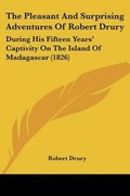 Cover: The Pleasant And Surprising Adventures Of Robert Drury - Kessinger Publishing