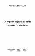 Cover: UN REGARD D'AUJOURD'HUI SUR LA VIE, LA MORT, L'EVOLUTION - Harmattan