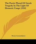 Cover: The Poetic Plural Of Greek Tragedy In The Light Of Homeric Usage (1910) - Kessinger Publishing
