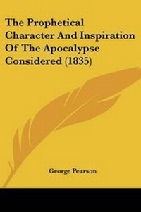Enlarge image Cover: The Prophetical Character And Inspiration Of The Apocalypse Considered (1835) - Kessinger Publishing