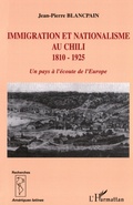 Cover: Immigration et nationalisme au Chili 1810-1925 - Recherches et documents Am&eacute;riques latines
