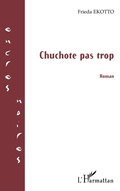 Cover: Chuchote pas trop - Editions L'Harmattan