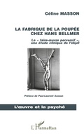 Cover: LA FABRIQUE DE LA POUPEE CHEZ HANS BELLMER - L'oeuvre et la psych&eacute;