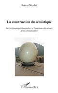 Cover: La construction du s&eacute;miotique - Editions L'Harmattan