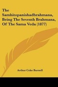 Cover: The Samhitopanishadbrahmana, Being The Seventh Brahmana, Of The Sama Veda (1877) - Kessinger Publishing