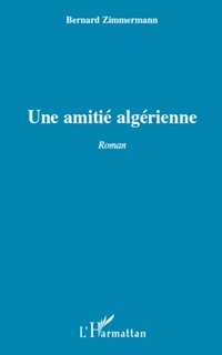 Enlarge image Cover: UNE AMITIE ALGERIENNE ROMAN - Editions L'Harmattan